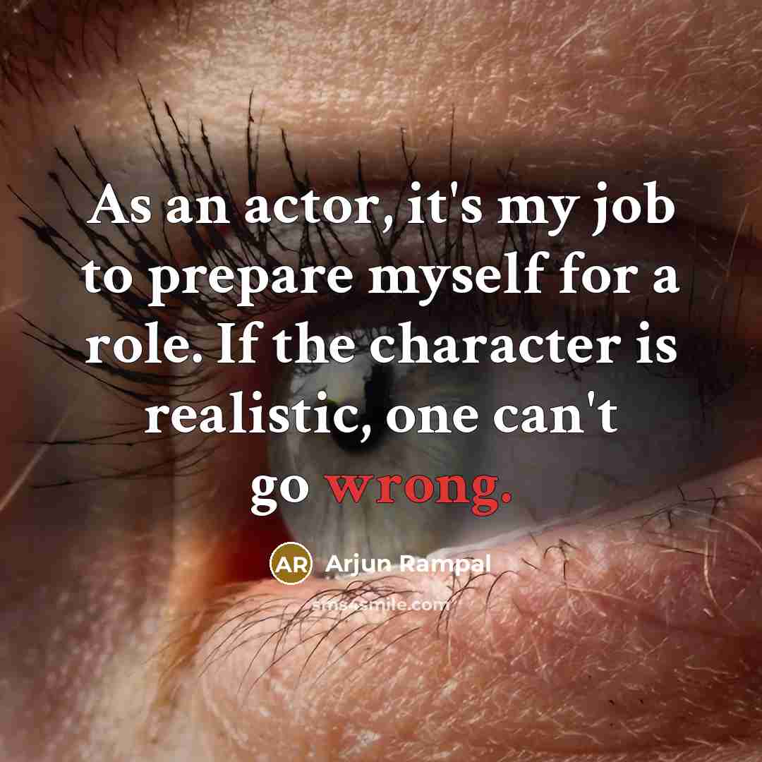 “As an actor, it's my job to prepare myself for…” quote by Arjun Rampal