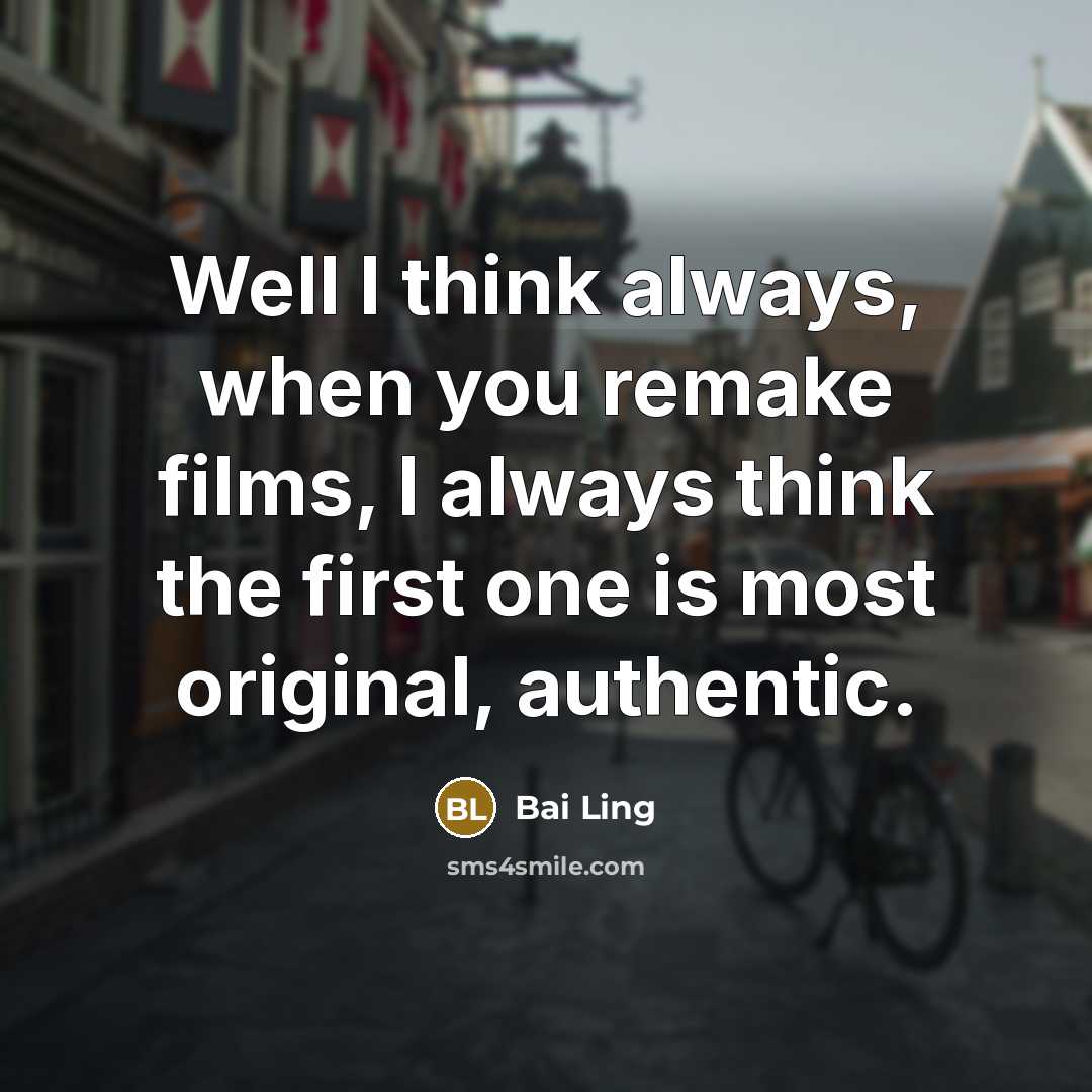 “Well I think always, when you remake films, I always…” quote by Bai Ling