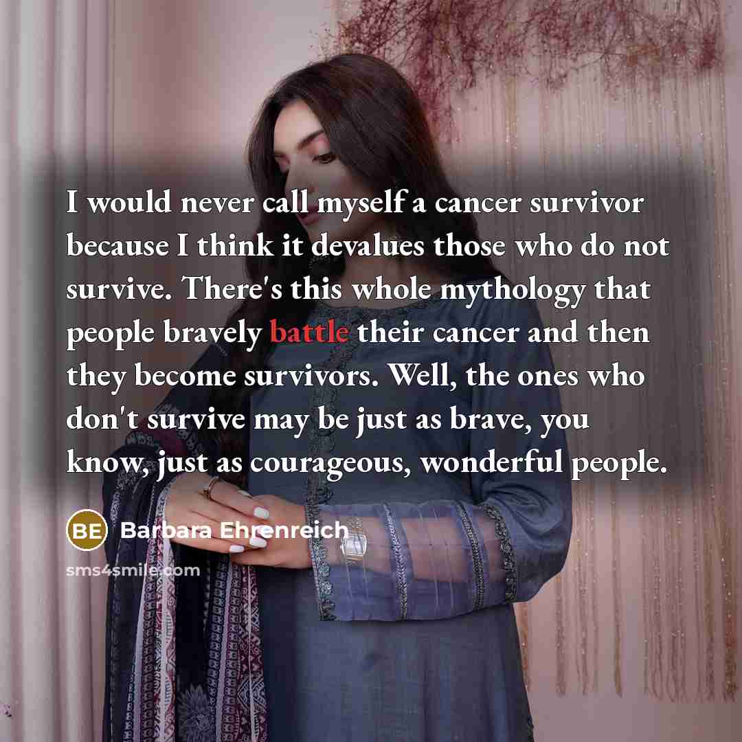 “I would never call myself a cancer survivor because I…” quote by Barbara Ehrenreich