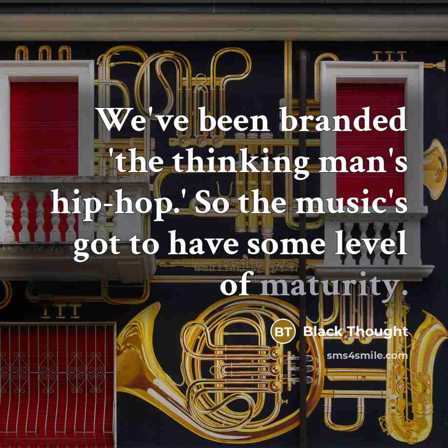 “We've been branded 'the thinking man's hip-hop.' So the music's…” quote by Black Thought