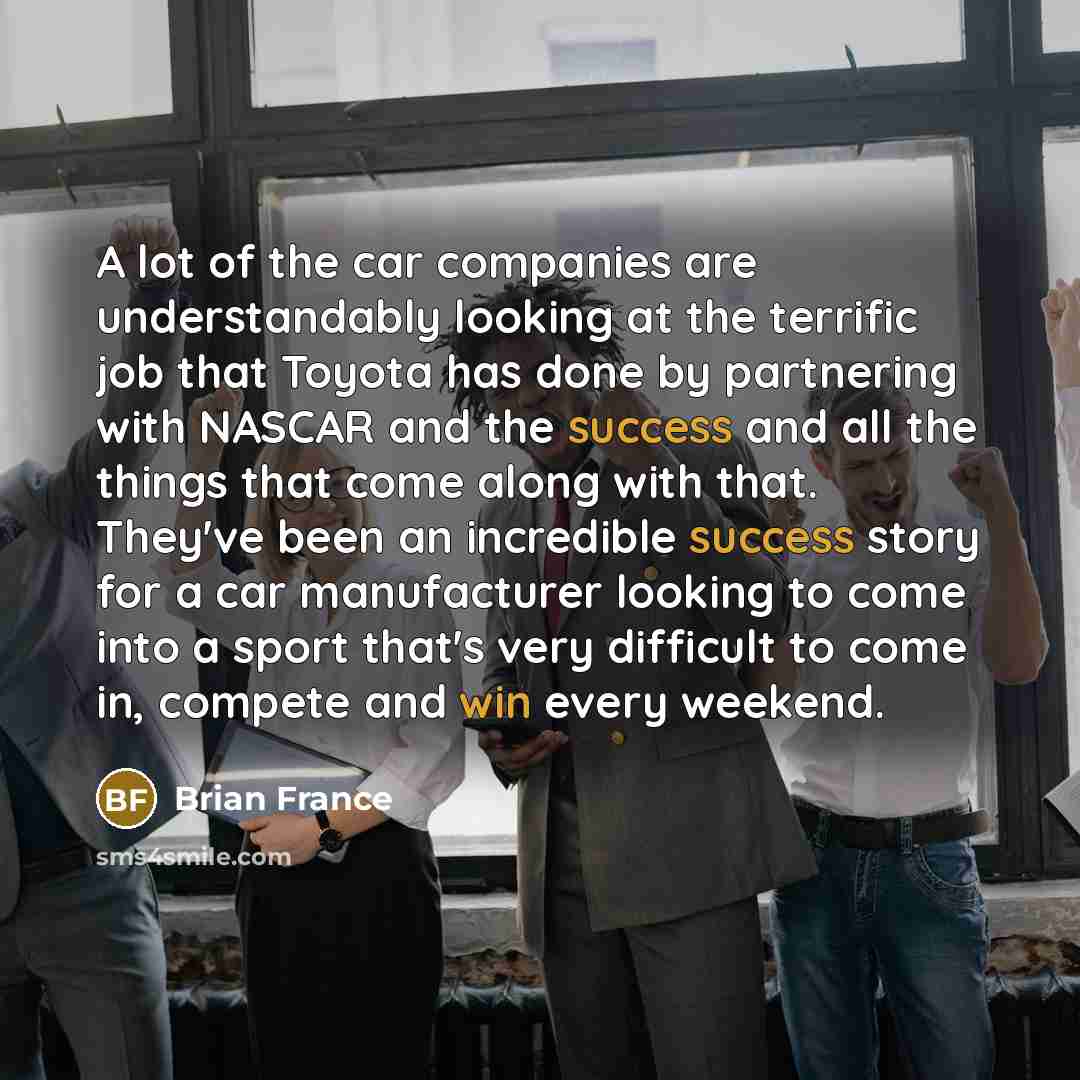 “A lot of the car companies are understandably looking at…” quote by Brian France