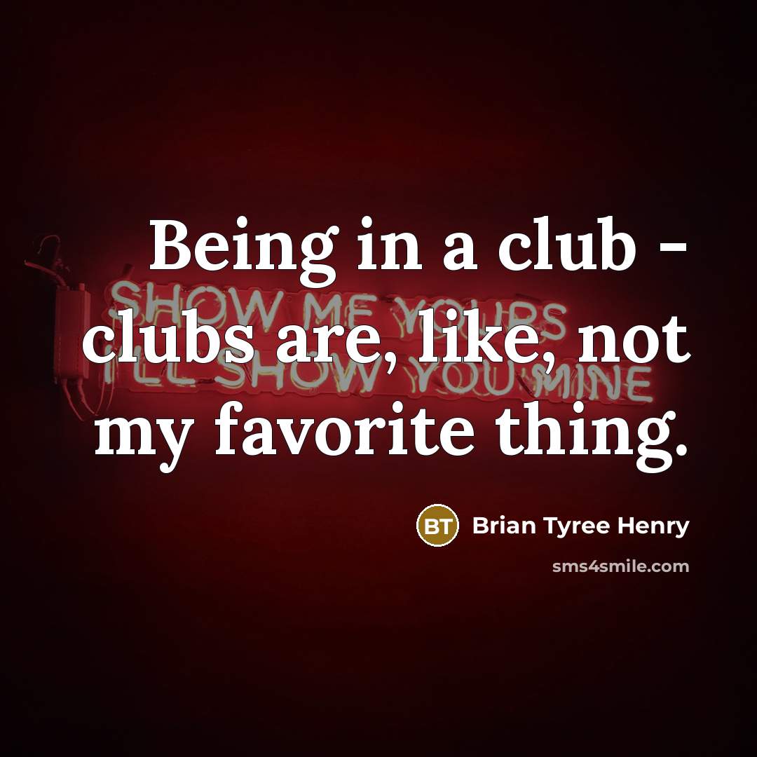 “Being in a club - clubs are, like, not my…” quote by Brian Tyree Henry
