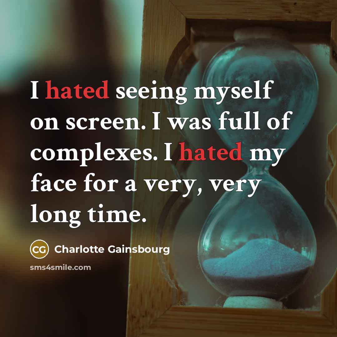 “I hated seeing myself on screen. I was full of…” quote by Charlotte Gainsbourg