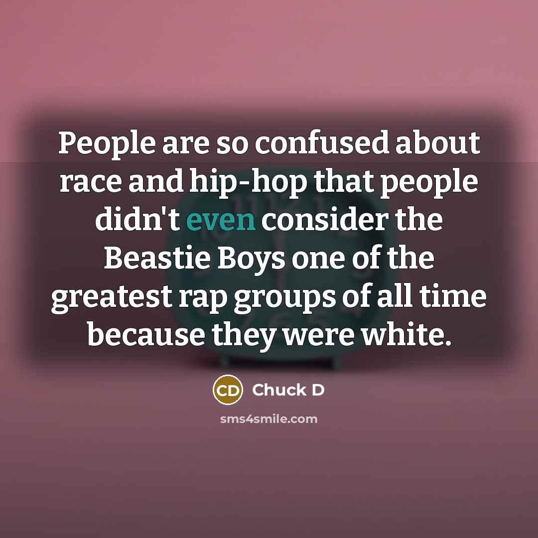 “People are so confused about race and hip-hop that people…” quote by Chuck D