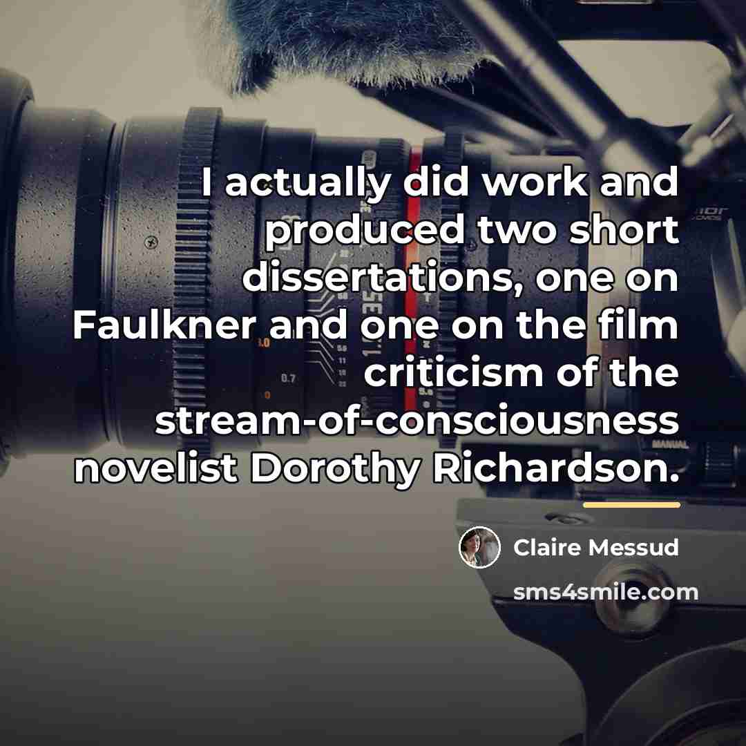 “I actually did work and produced two short dissertations, one…” quote by Claire Messud