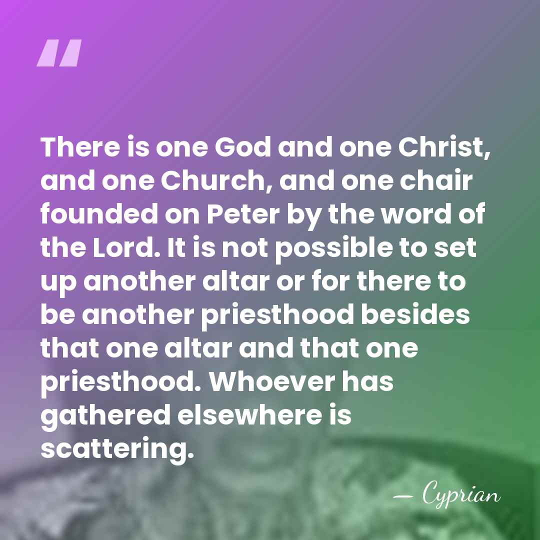 There is one God and one Christ, and one Church, and one&hellip; - Cyprian
