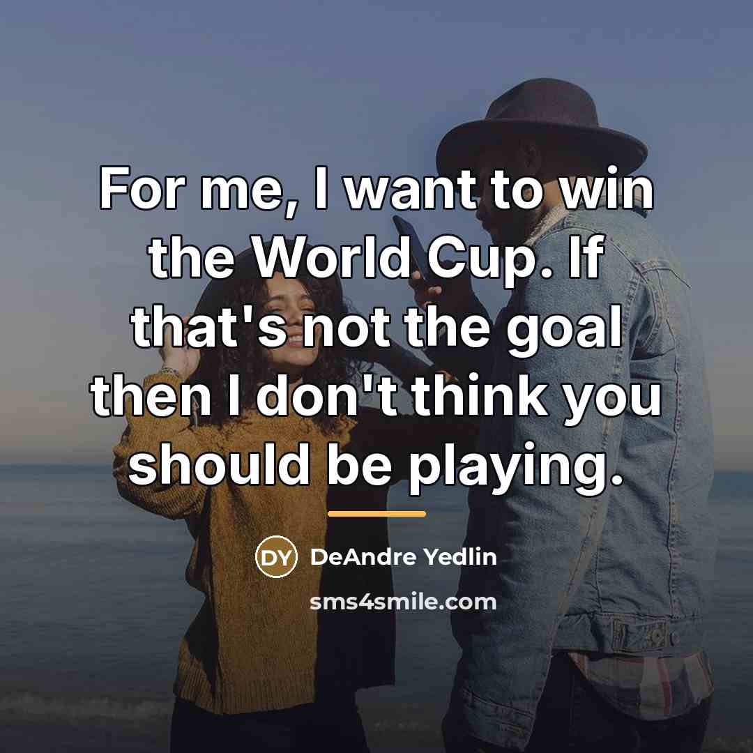 “For me, I want to win the World Cup. If…” quote by DeAndre Yedlin