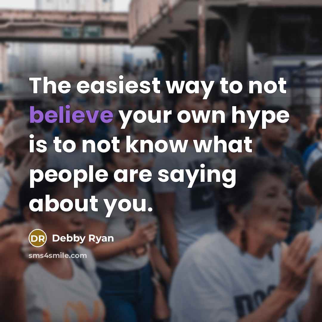 “The easiest way to not believe your own hype is…” quote by Debby Ryan