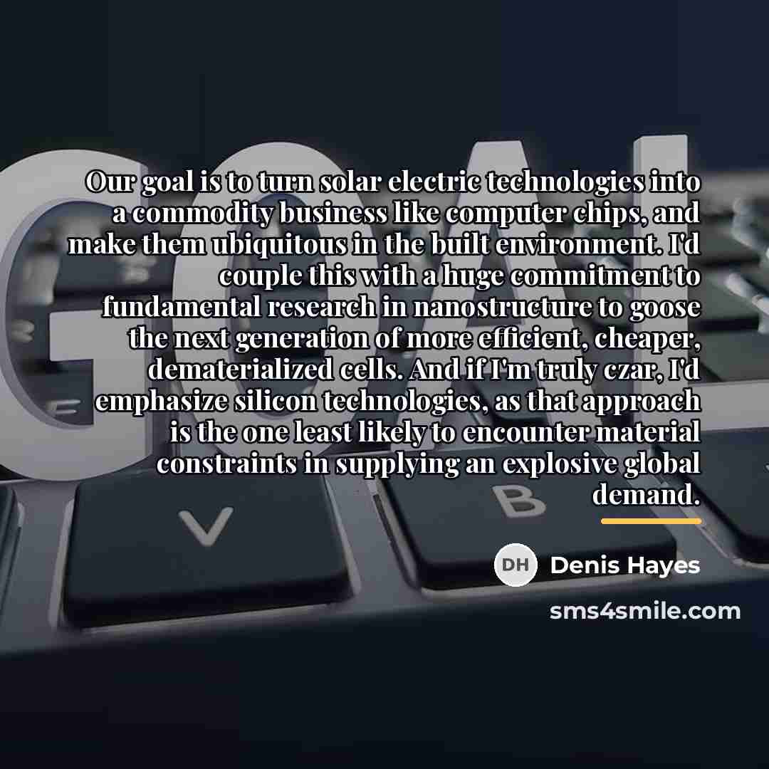 “Our goal is to turn solar electric technologies into a…” quote by Denis Hayes