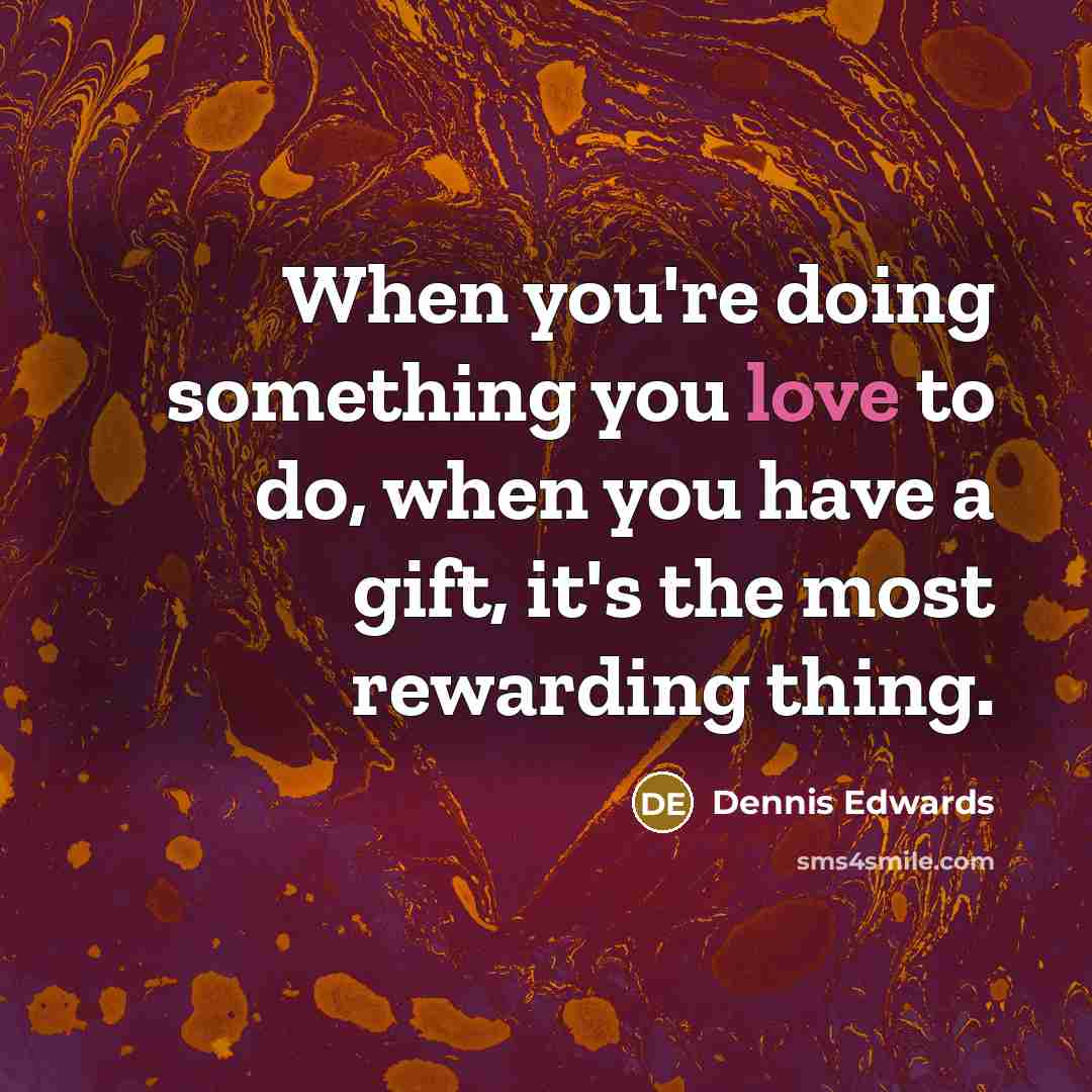 “When you're doing something you love to do, when you…” quote by Dennis Edwards