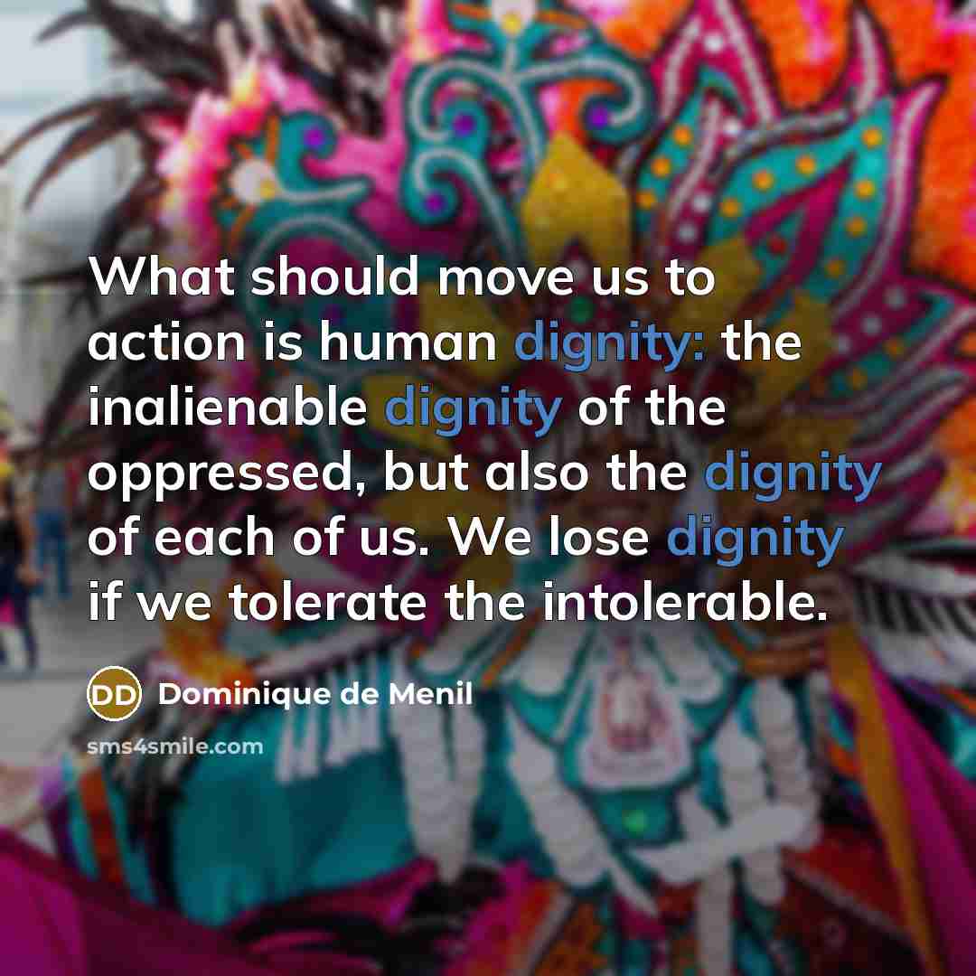“What should move us to action is human dignity: the…” quote by Dominique de Menil