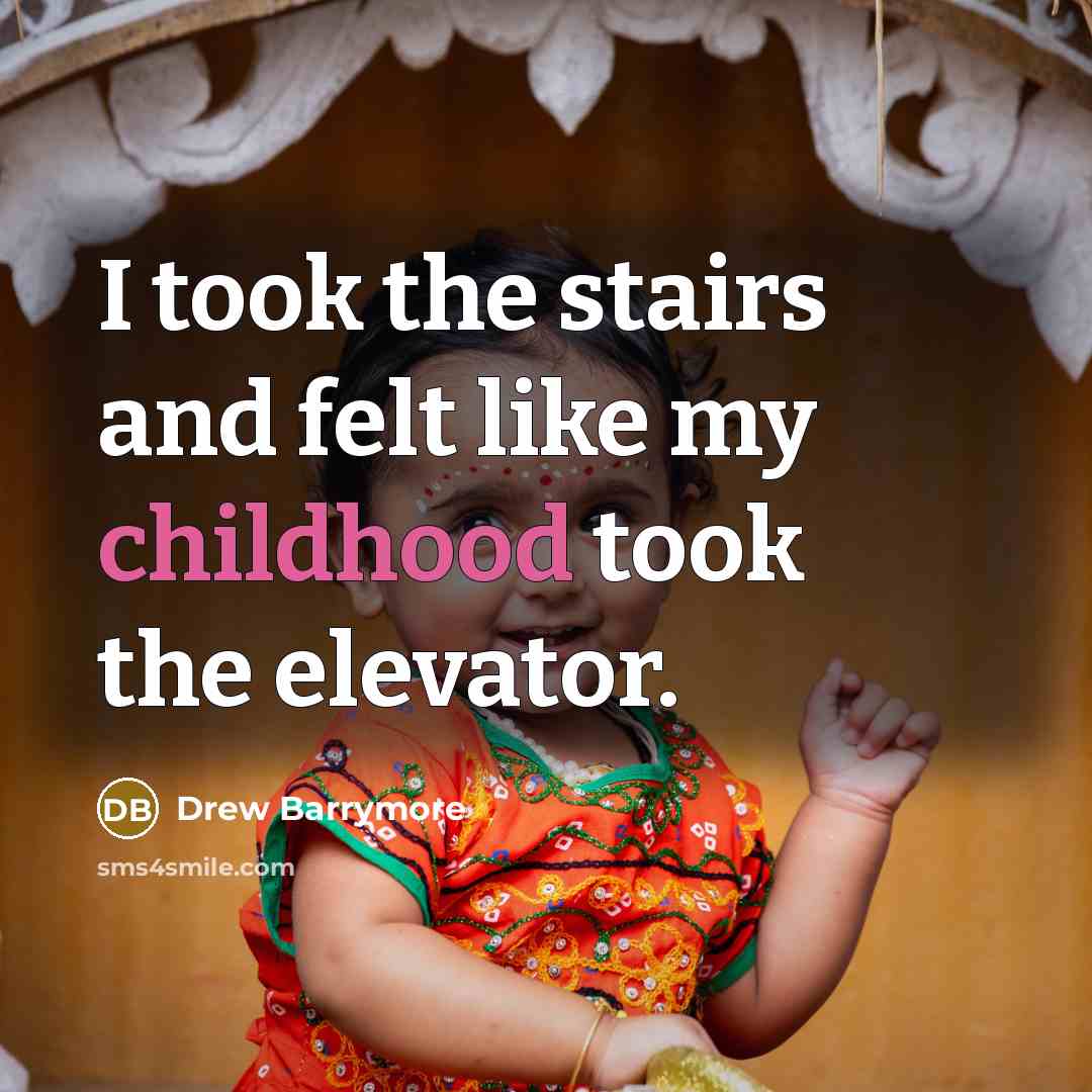 “I took the stairs and felt like my childhood took…” quote by Drew Barrymore