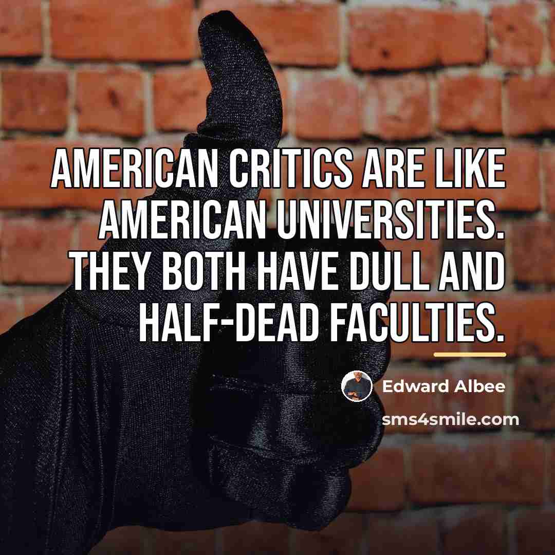 “American critics are like American universities. They both have dull…” quote by Edward Albee