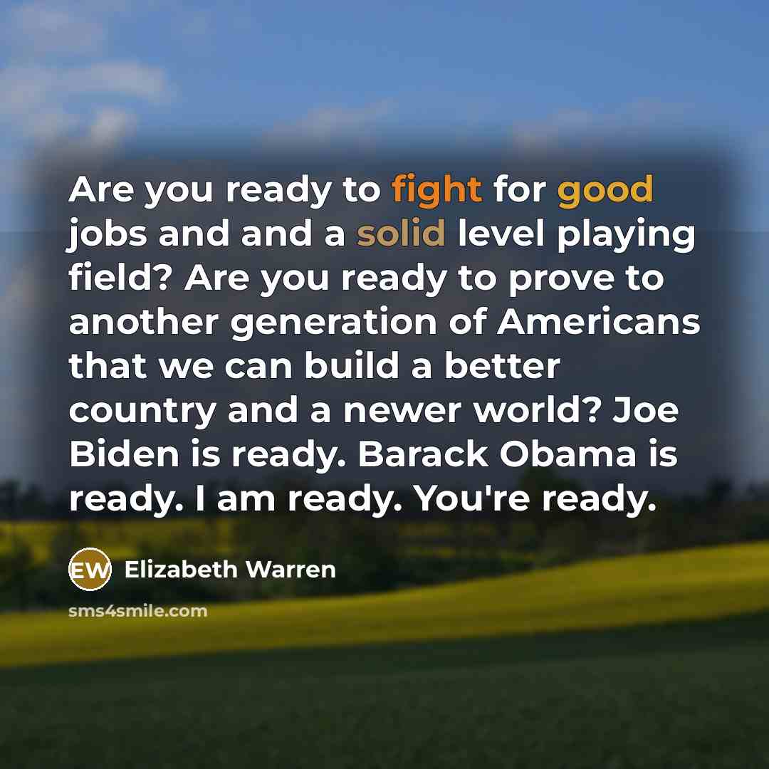 “Are you ready to fight for good jobs and and…” quote by Elizabeth Warren