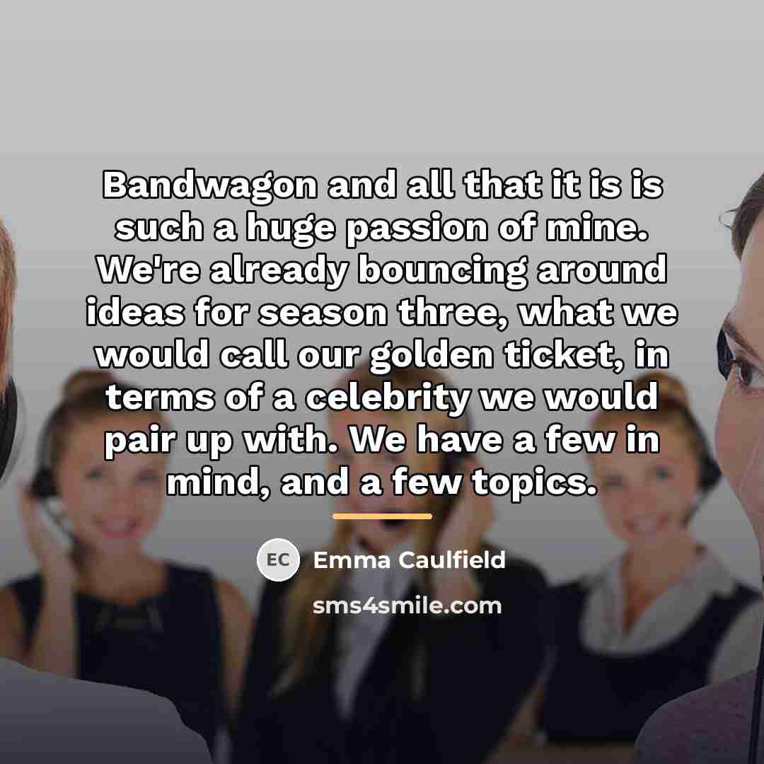 “Bandwagon and all that it is is such a huge…” quote by Emma Caulfield