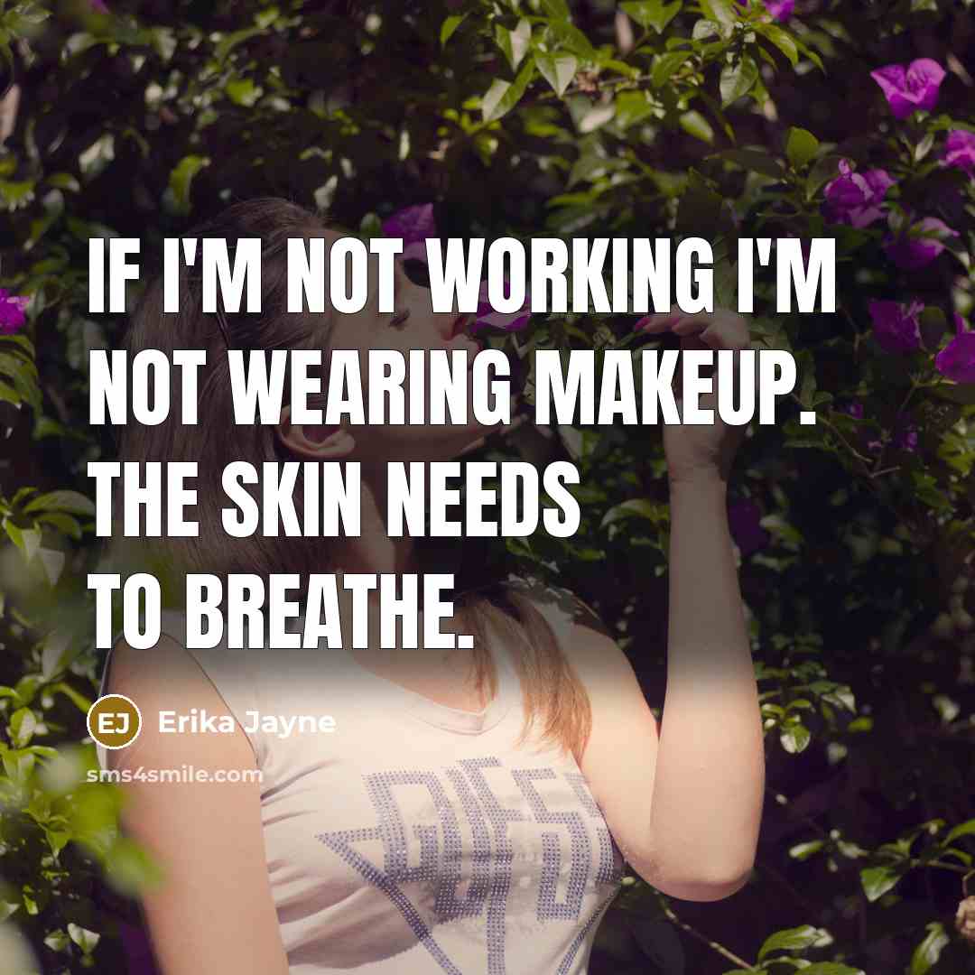 “If I'm not working I'm not wearing makeup. The skin…” quote by Erika Jayne