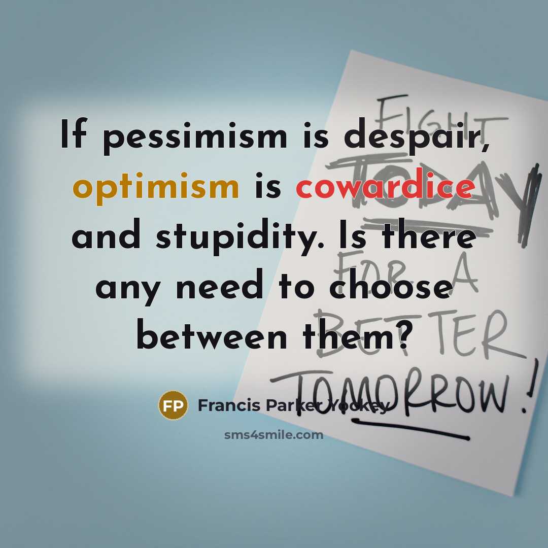 “If pessimism is despair, optimism is cowardice and stupidity. Is…” quote by Francis Parker Yockey