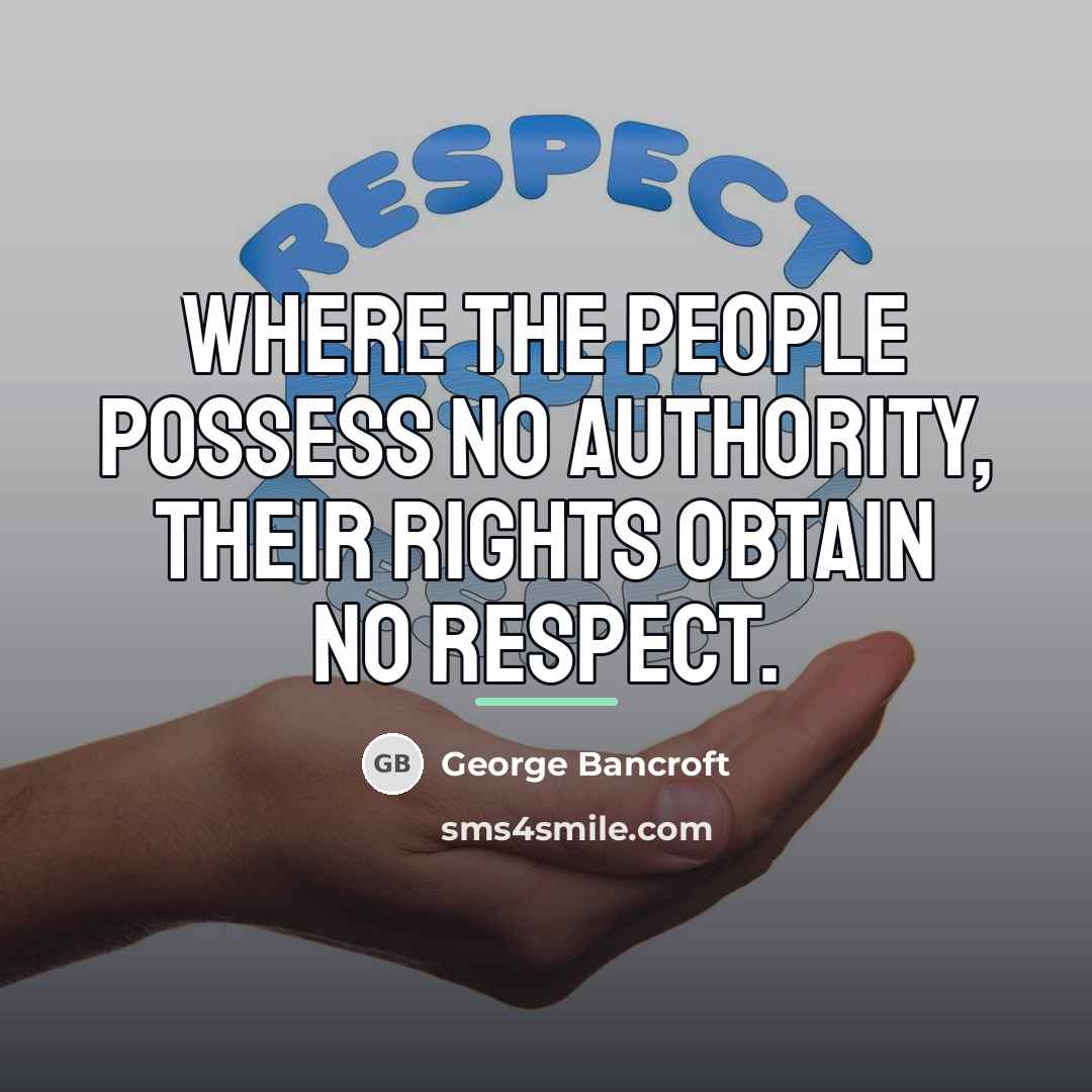 “Where the people possess no authority, their rights obtain no…” quote by George Bancroft