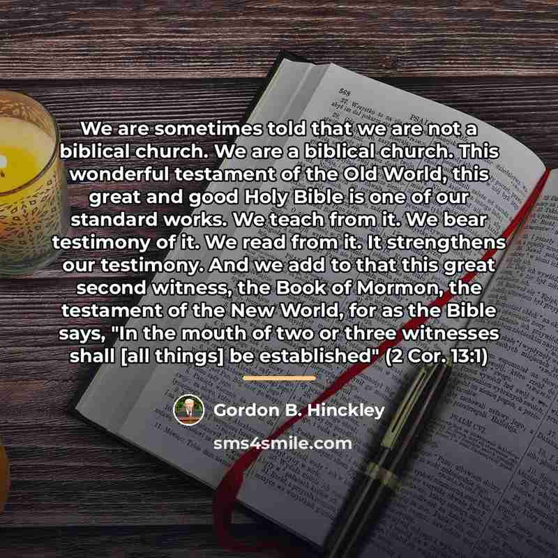 “We are sometimes told that we are not a biblical…” quote by Gordon B. Hinckley