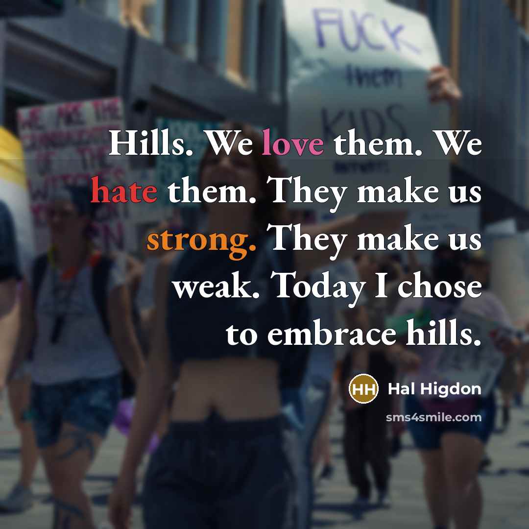 “Hills. We love them. We hate them. They make us…” quote by Hal Higdon