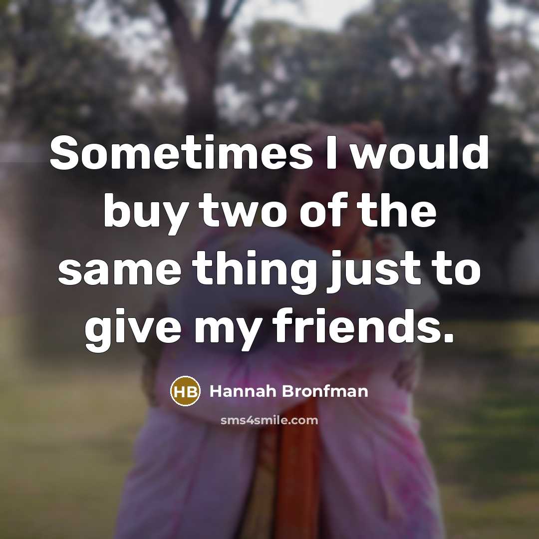 “Sometimes I would buy two of the same thing just…” quote by Hannah Bronfman
