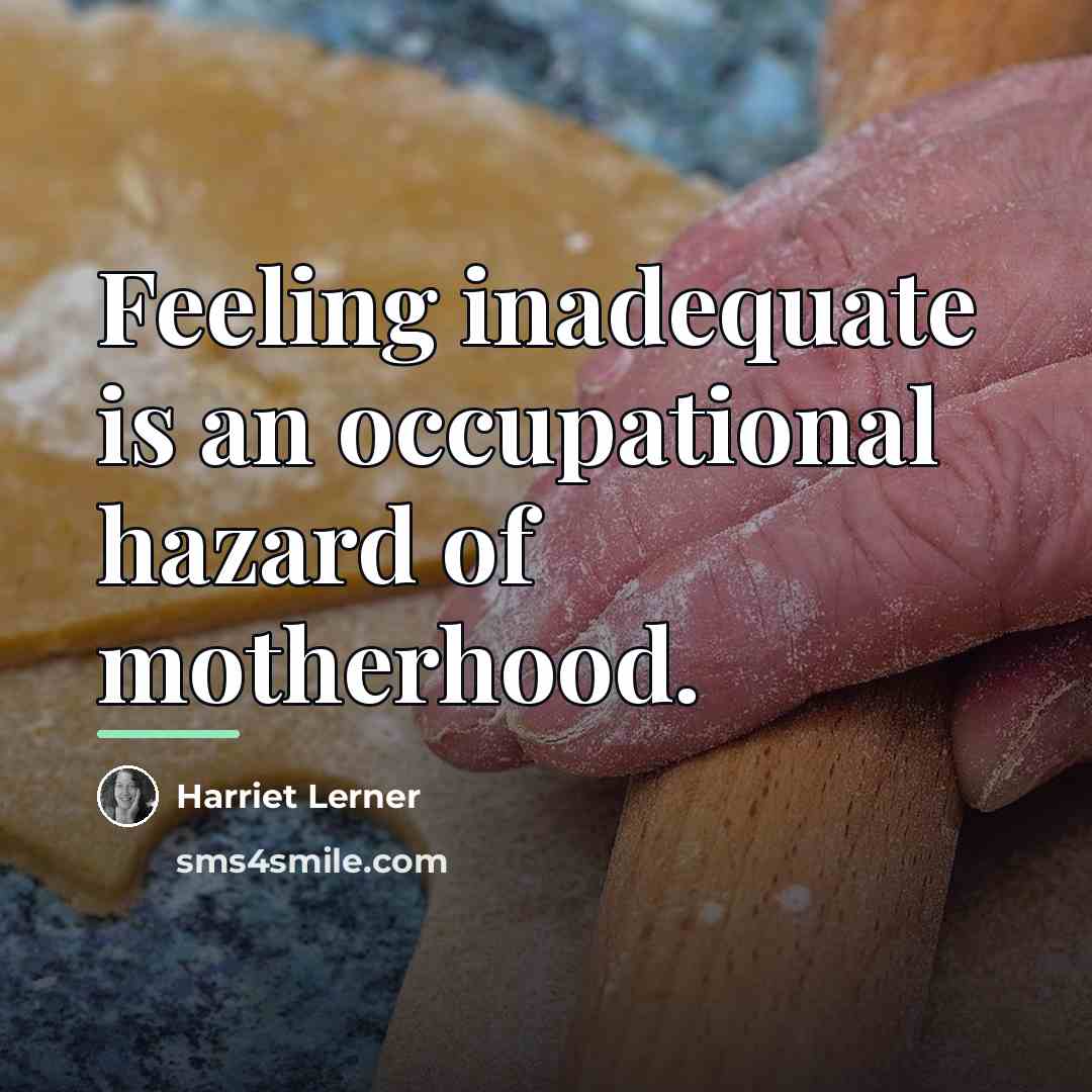 “Feeling inadequate is an occupational hazard of motherhood.…” quote by Harriet Lerner