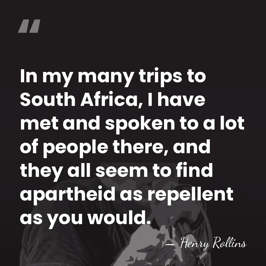 In my many trips to South Africa, I have met and spoken&hellip; - Henry Rollins