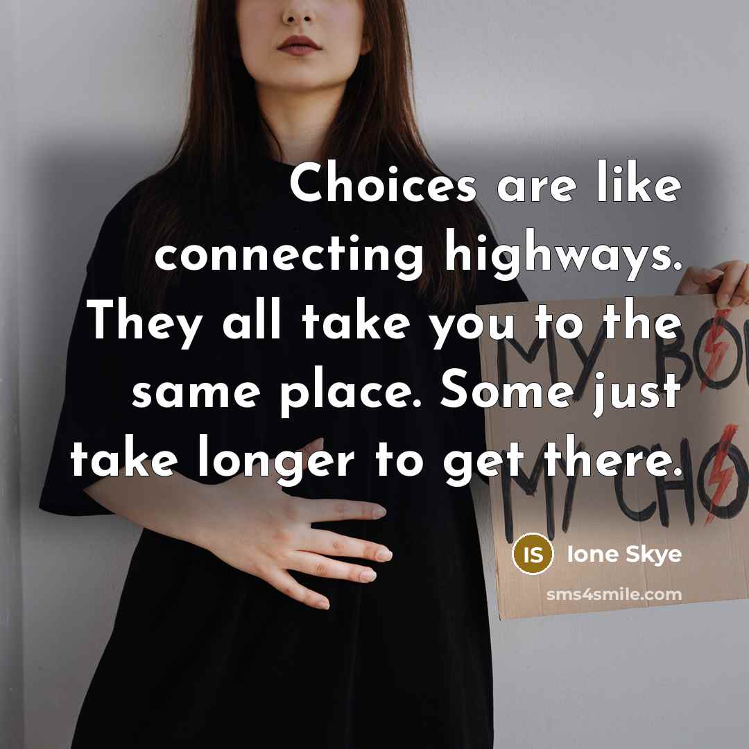 “Choices are like connecting highways. They all take you to…” quote by Ione Skye