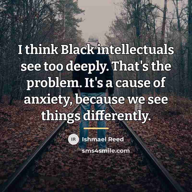 “I think Black intellectuals see too deeply. That's the problem.…” quote by Ishmael Reed