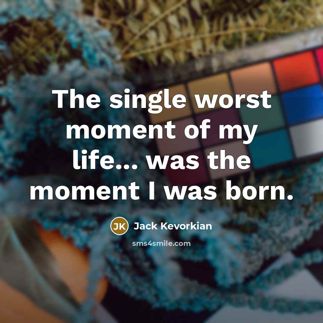 “The single worst moment of my life... was the moment…” quote by Jack Kevorkian