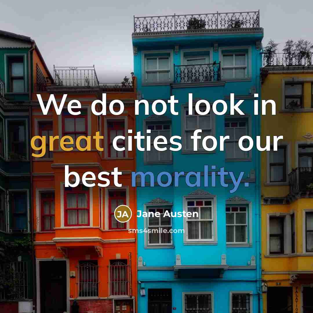 “We do not look in great cities for our best…” quote by Jane Austen