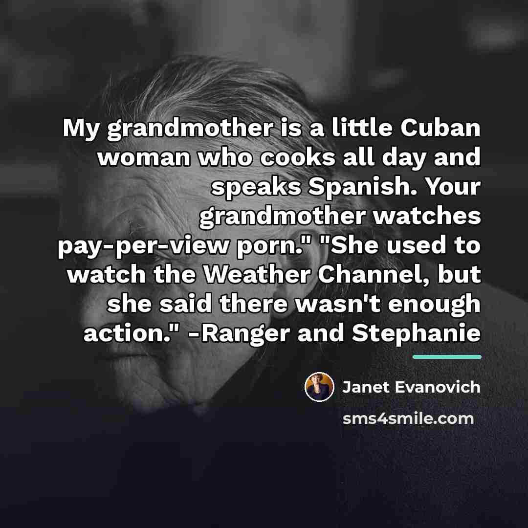 “My grandmother is a little Cuban woman who cooks all…” quote by Janet Evanovich