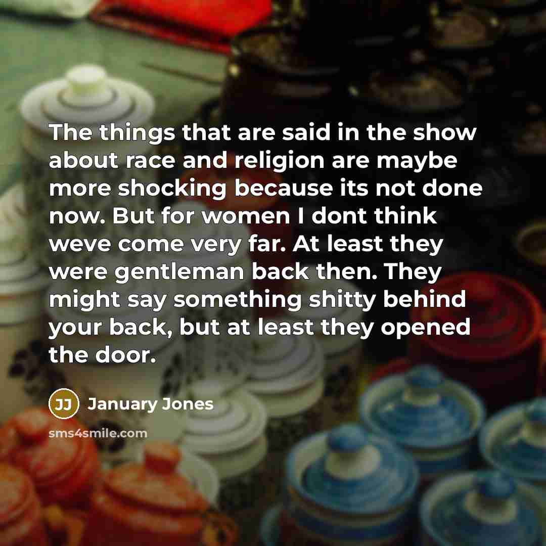 “The things that are said in the show about race…” quote by January Jones