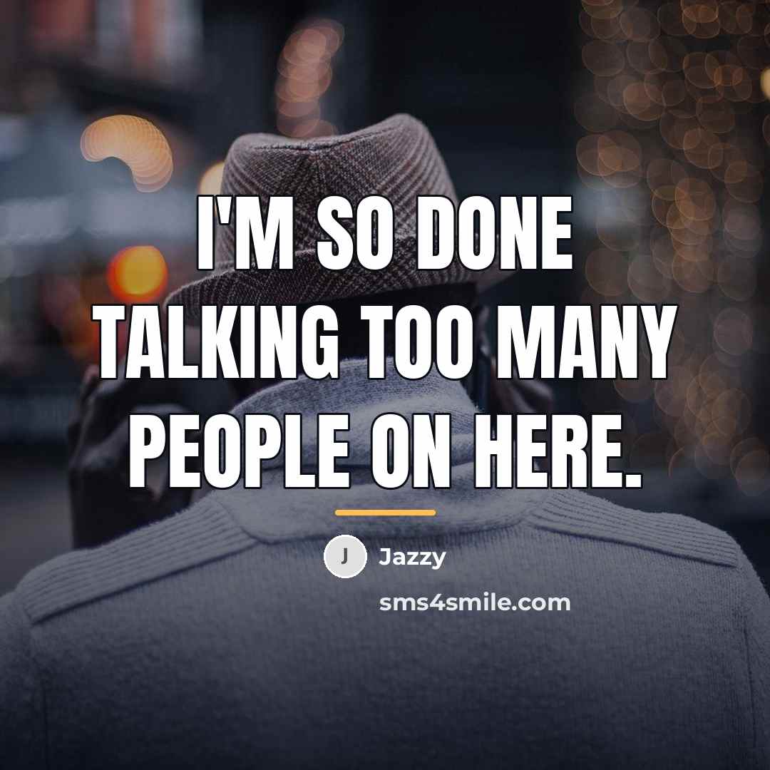 “I'm so done talking too many people on here.…” quote by Jazzy
