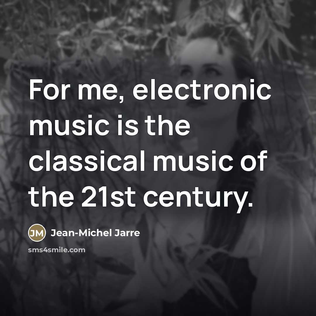 “For me, electronic music is the classical music of the…” quote by Jean-Michel Jarre