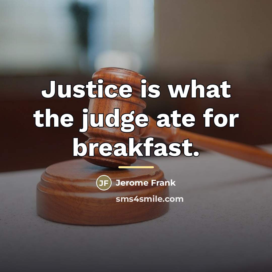 “Justice is what the judge ate for breakfast.…” quote by Jerome Frank
