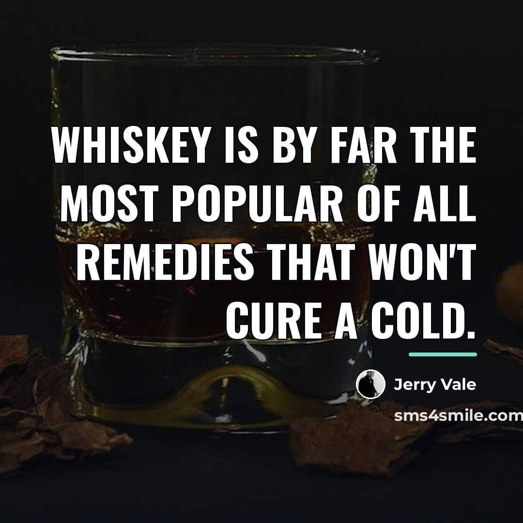 “Whiskey is by far the most popular of all remedies…” quote by Jerry Vale