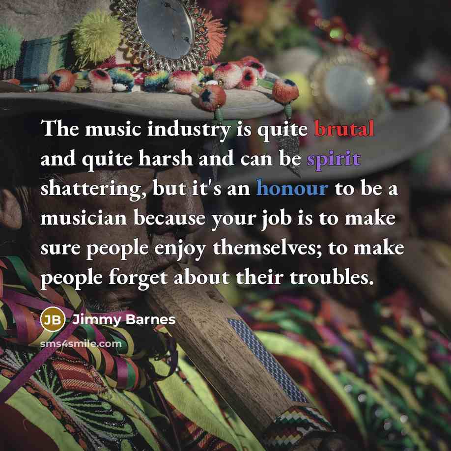 “The music industry is quite brutal and quite harsh and…” quote by Jimmy Barnes