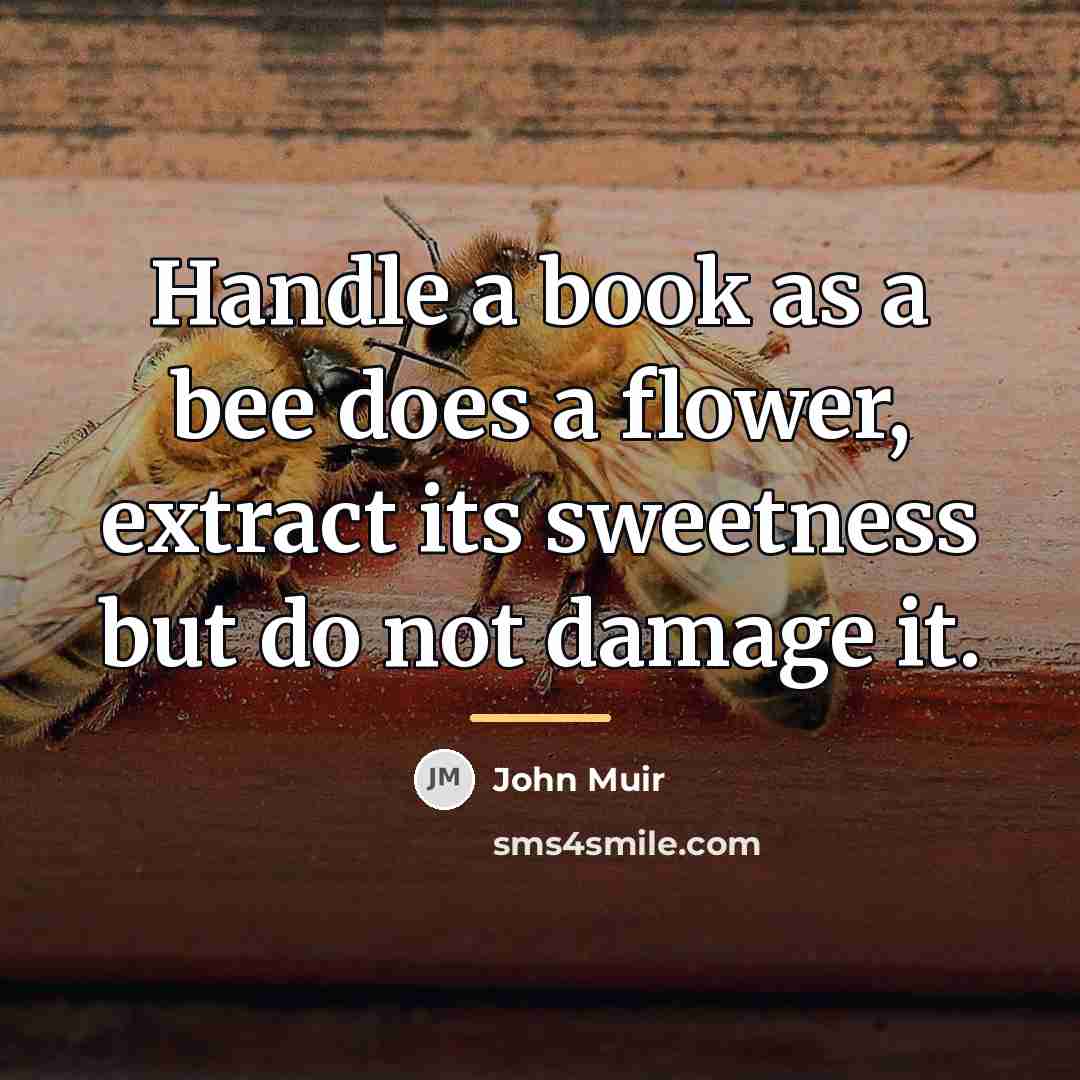 “Handle a book as a bee does a flower, extract…” quote by John Muir