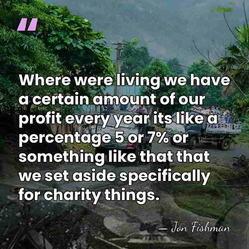Where were living we have a certain amount of our profit every&hellip; - Jon Fishman