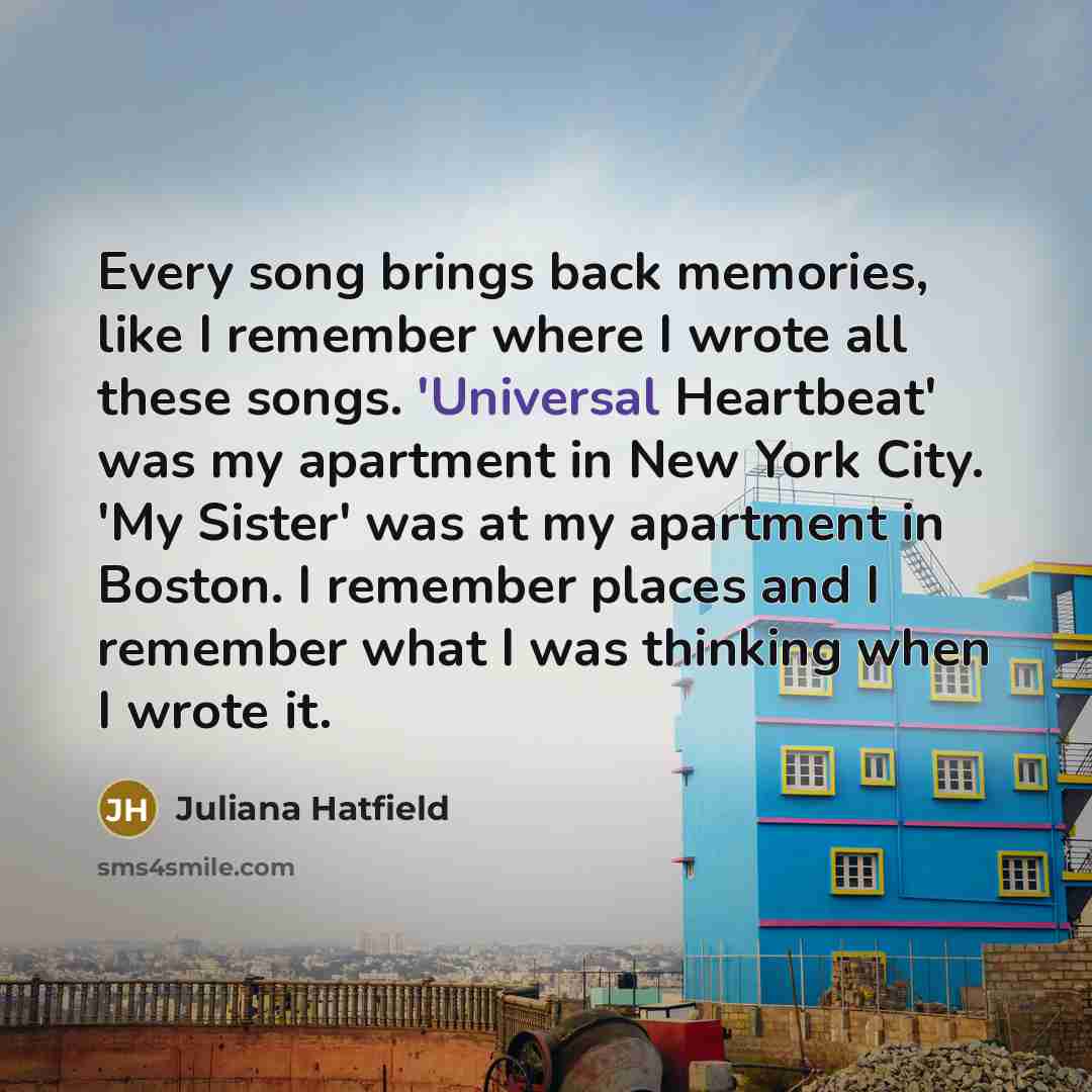 “Every song brings back memories, like I remember where I…” quote by Juliana Hatfield