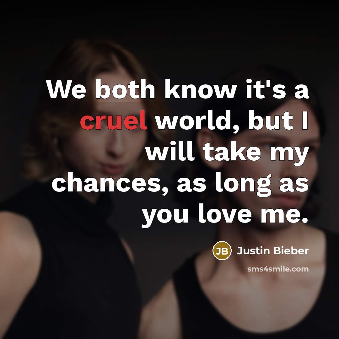 “We both know it's a cruel world, but I will…” quote by Justin Bieber