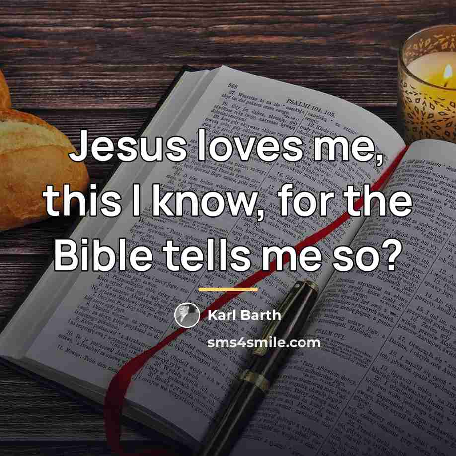 “Jesus loves me, this I know, for the Bible tells…” quote by Karl Barth
