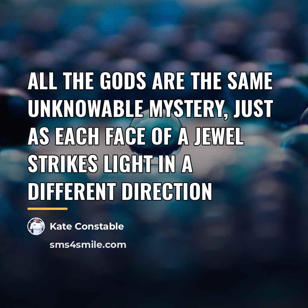 “all the gods are the same unknowable mystery, just as…” quote by Kate Constable