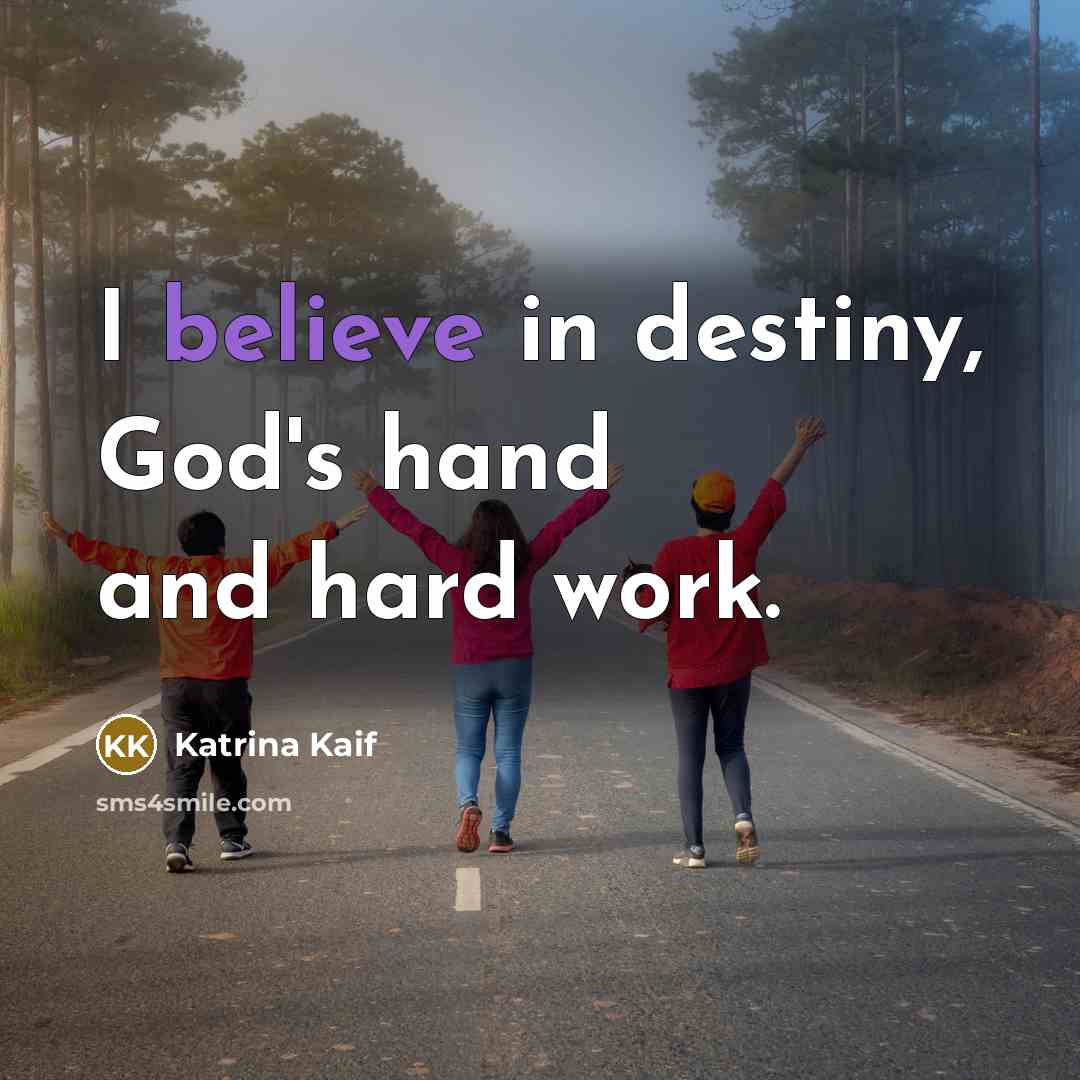 “I believe in destiny, God's hand and hard work.…” quote by Katrina Kaif