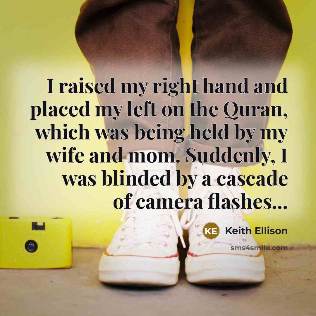“I raised my right hand and placed my left on…” quote by Keith Ellison