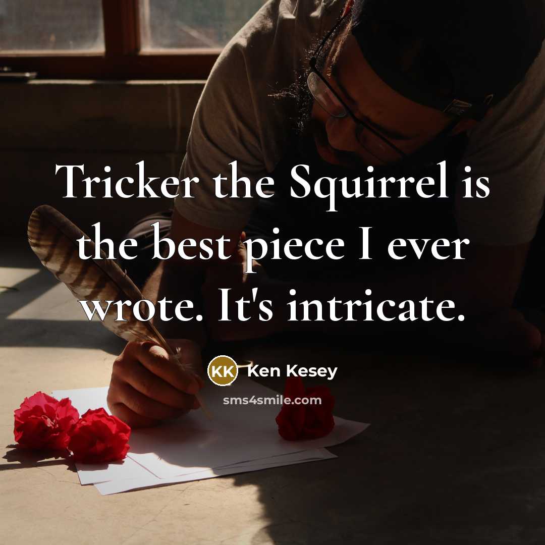 “Tricker the Squirrel is the best piece I ever wrote.…” quote by Ken Kesey