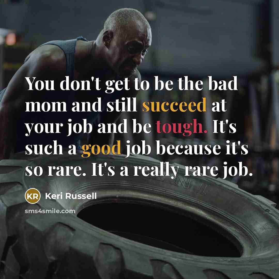 “You don't get to be the bad mom and still…” quote by Keri Russell