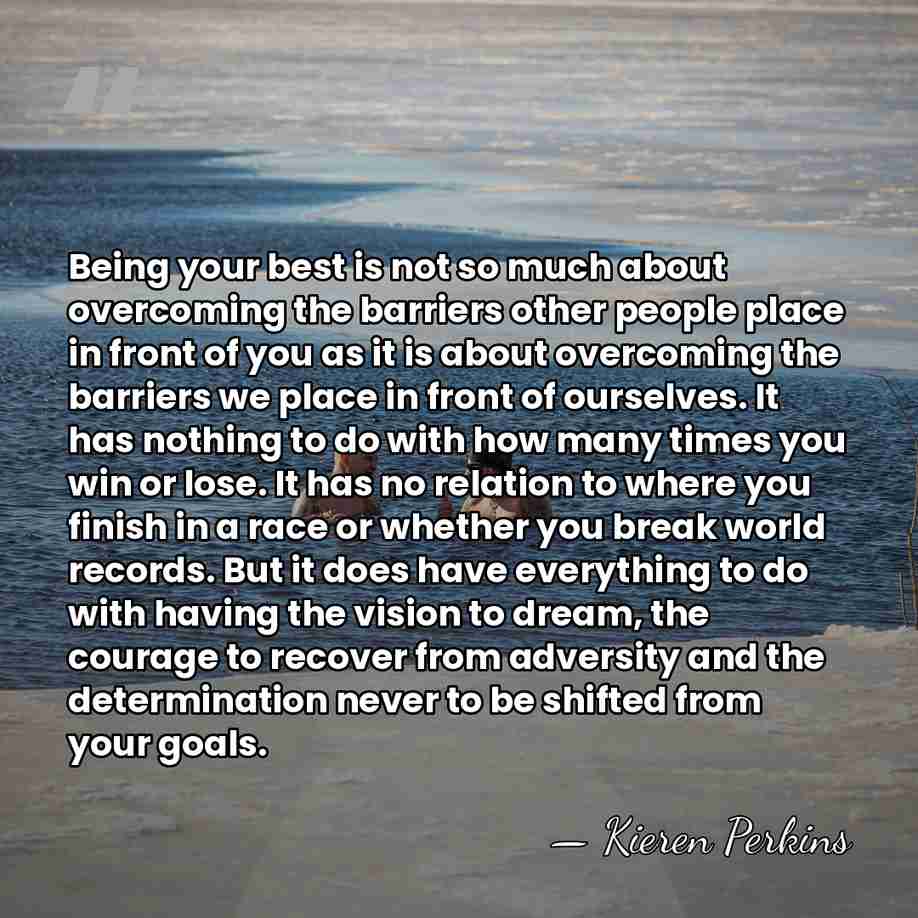 Being your best is not so much about overcoming the barriers other&hellip; - Kieren Perkins