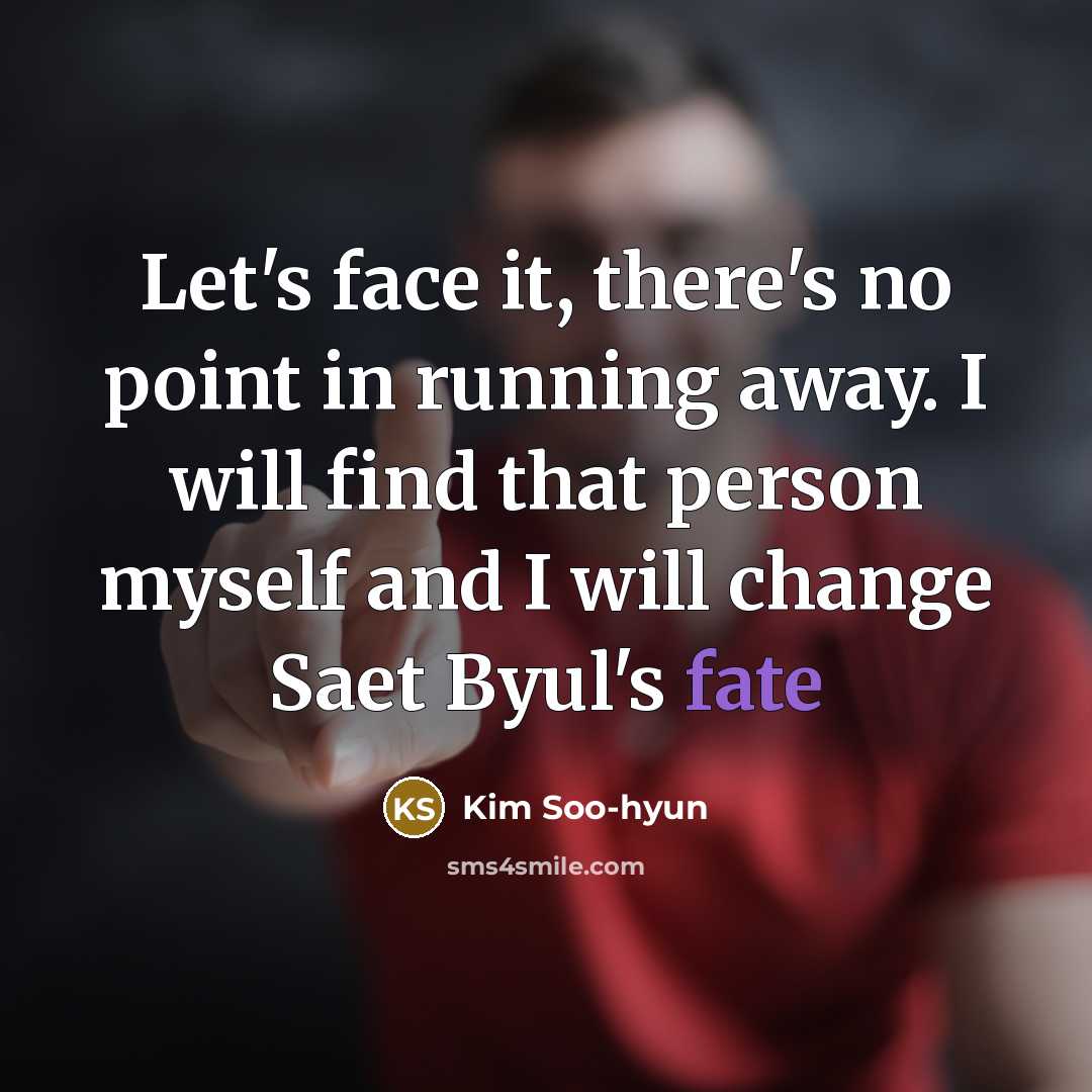 “Let's face it, there's no point in running away. I…” quote by Kim Soo-hyun